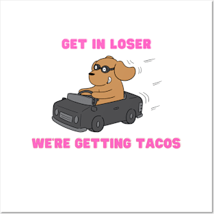 get in loser we're getting tacos Posters and Art